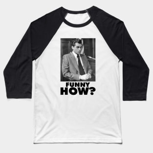 Funny How? Goodfellas Joe Pesci Baseball T-Shirt